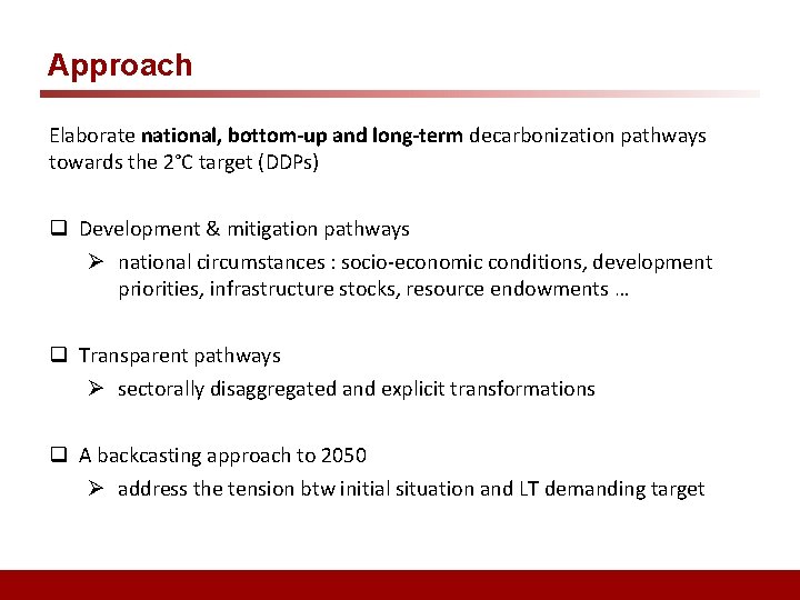 Approach Elaborate national, bottom-up and long-term decarbonization pathways towards the 2°C target (DDPs) q