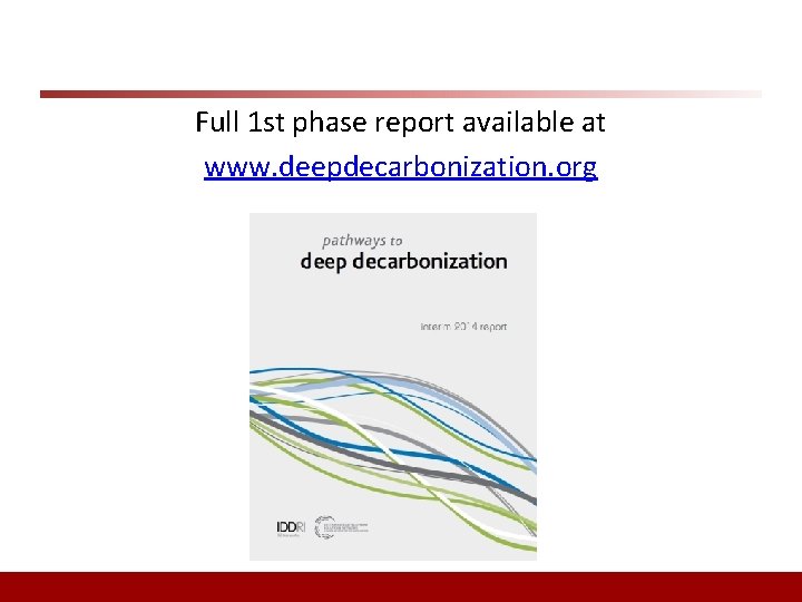 Full 1 st phase report available at www. deepdecarbonization. org 