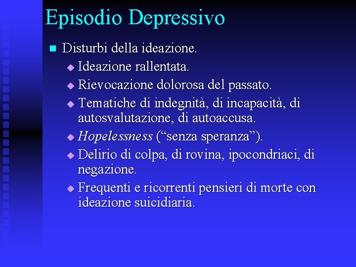 Episodio Depressivo n Disturbi della ideazione. u Ideazione rallentata. u Rievocazione dolorosa del passato.