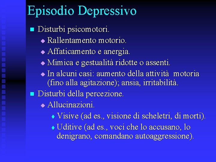 Episodio Depressivo n n Disturbi psicomotori. u Rallentamento motorio. u Affaticamento e anergia. u