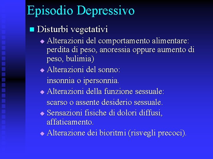 Episodio Depressivo n Disturbi vegetativi Alterazioni del comportamento alimentare: perdita di peso, anoressia oppure