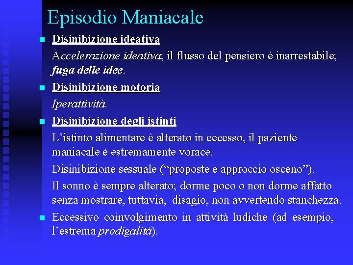 Episodio Maniacale n n Disinibizione ideativa Accelerazione ideativa; il flusso del pensiero è inarrestabile;