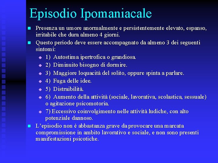 Episodio Ipomaniacale n n n Presenza un umore anormalmente e persistentemente elevato, espanso, irritabile