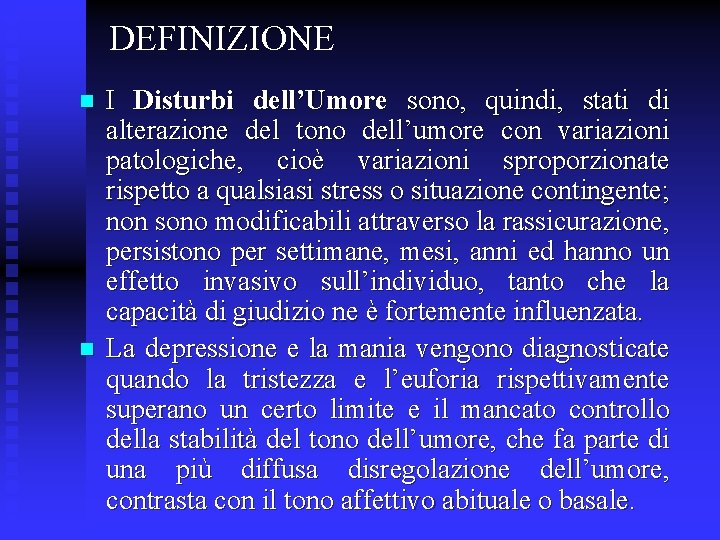 DEFINIZIONE n n I Disturbi dell’Umore sono, quindi, stati di alterazione del tono dell’umore