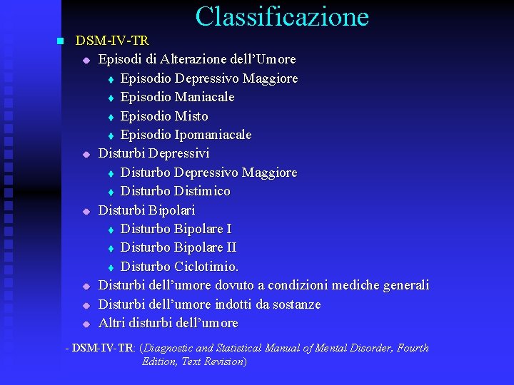 Classificazione n DSM-IV-TR u Episodi di Alterazione dell’Umore t Episodio Depressivo Maggiore t Episodio