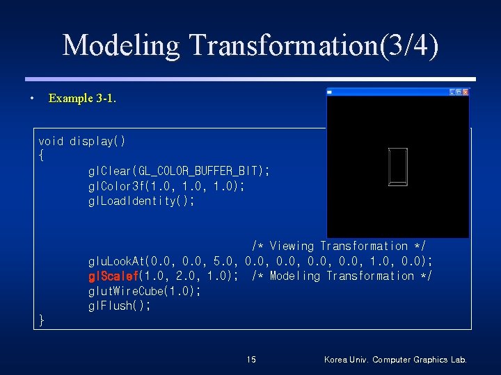 Modeling Transformation(3/4) • Example 3 -1. void display() { gl. Clear(GL_COLOR_BUFFER_BIT); gl. Color 3