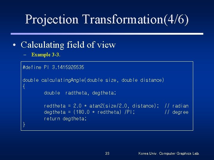 Projection Transformation(4/6) • Calculating field of view – Example 3 -3. #define PI 3.