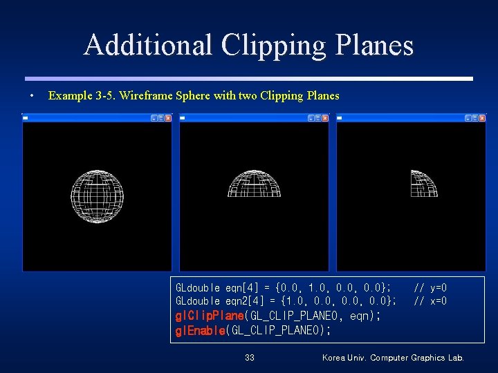 Additional Clipping Planes • Example 3 -5. Wireframe Sphere with two Clipping Planes GLdouble