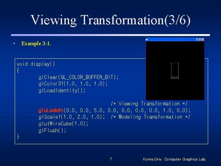 Viewing Transformation(3/6) • Example 3 -1. void display() { gl. Clear(GL_COLOR_BUFFER_BIT); gl. Color 3