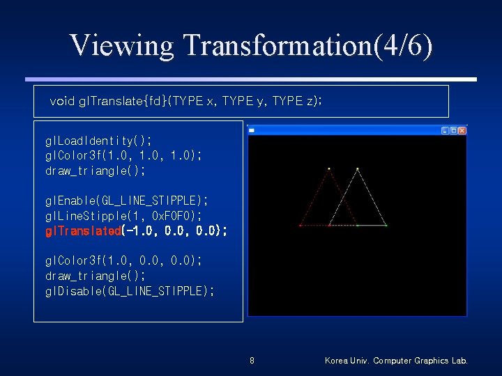 Viewing Transformation(4/6) void gl. Translate{fd}(TYPE x, TYPE y, TYPE z); gl. Load. Identity(); gl.