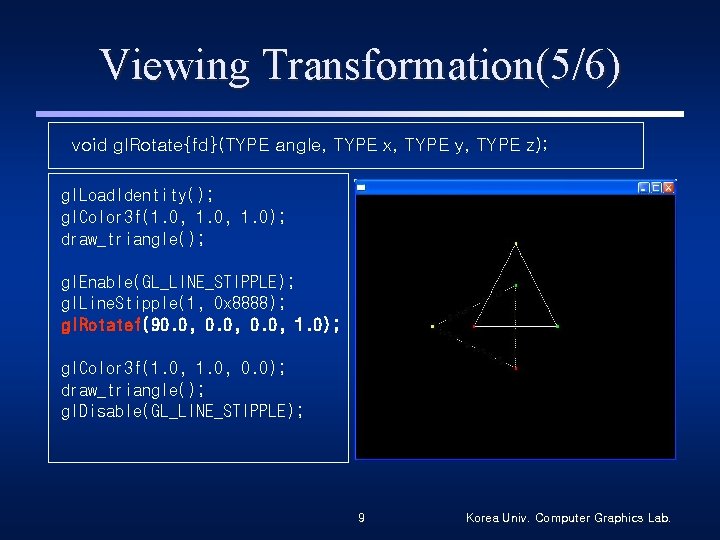 Viewing Transformation(5/6) void gl. Rotate{fd}(TYPE angle, TYPE x, TYPE y, TYPE z); gl. Load.