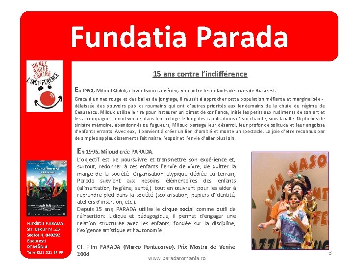 Fundatia Parada 15 ans contre l’indifférence En 1992, Miloud Oukili, clown franco-algérien, rencontre les