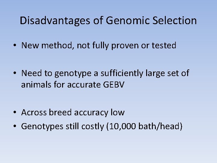 Disadvantages of Genomic Selection • New method, not fully proven or tested • Need