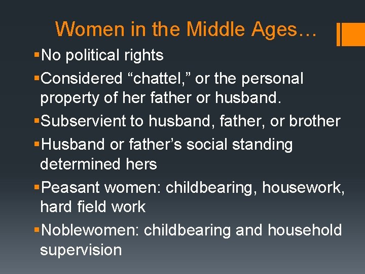 Women in the Middle Ages… §No political rights §Considered “chattel, ” or the personal