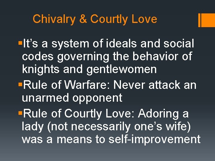 Chivalry & Courtly Love §It’s a system of ideals and social codes governing the