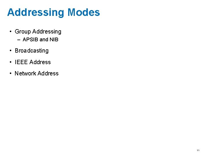 Addressing Modes • Group Addressing – APSIB and NIB • Broadcasting • IEEE Address