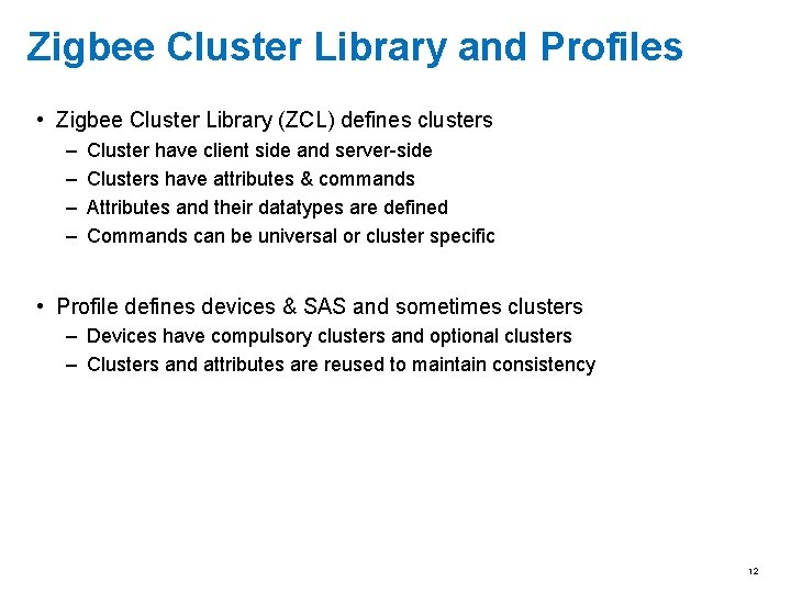 Zigbee Cluster Library and Profiles • Zigbee Cluster Library (ZCL) defines clusters – –