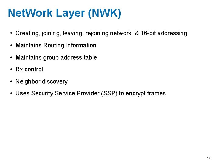 Net. Work Layer (NWK) • Creating, joining, leaving, rejoining network & 16 -bit addressing