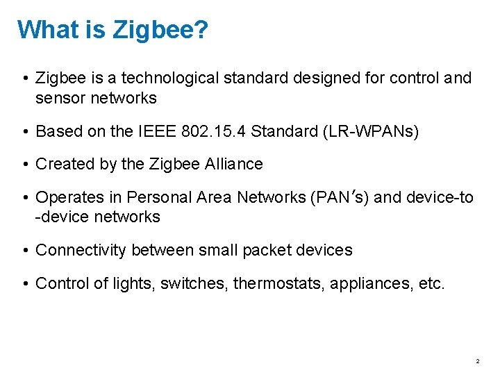 What is Zigbee? • Zigbee is a technological standard designed for control and sensor