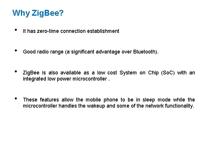Why Zig. Bee? • It has zero-time connection establishment • Good radio range (a