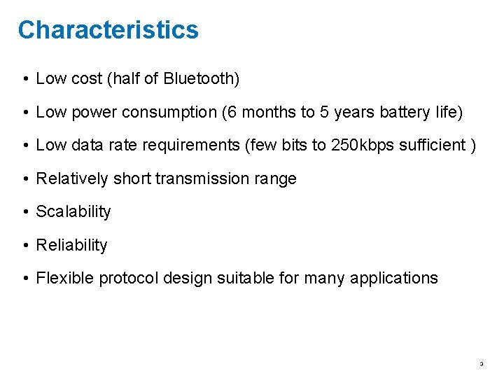 Characteristics • Low cost (half of Bluetooth) • Low power consumption (6 months to