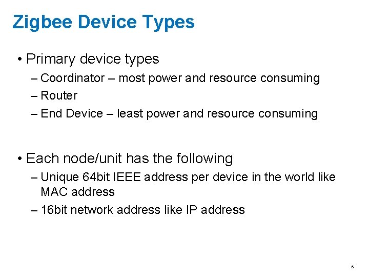 Zigbee Device Types • Primary device types – Coordinator – most power and resource