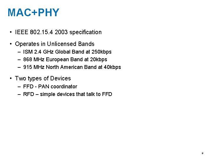 MAC+PHY • IEEE 802. 15. 4 2003 specification • Operates in Unlicensed Bands –