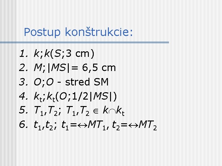 Postup konštrukcie: 1. 2. 3. 4. 5. 6. k; k(S; 3 cm) M; |MS|=