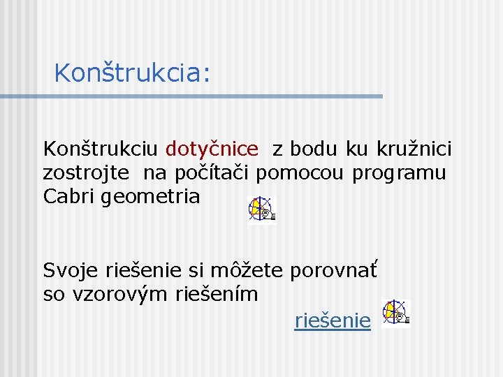 Konštrukcia: Konštrukciu dotyčnice z bodu ku kružnici zostrojte na počítači pomocou programu Cabri geometria