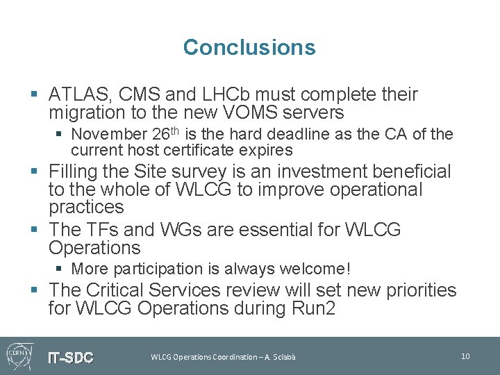 Conclusions § ATLAS, CMS and LHCb must complete their migration to the new VOMS