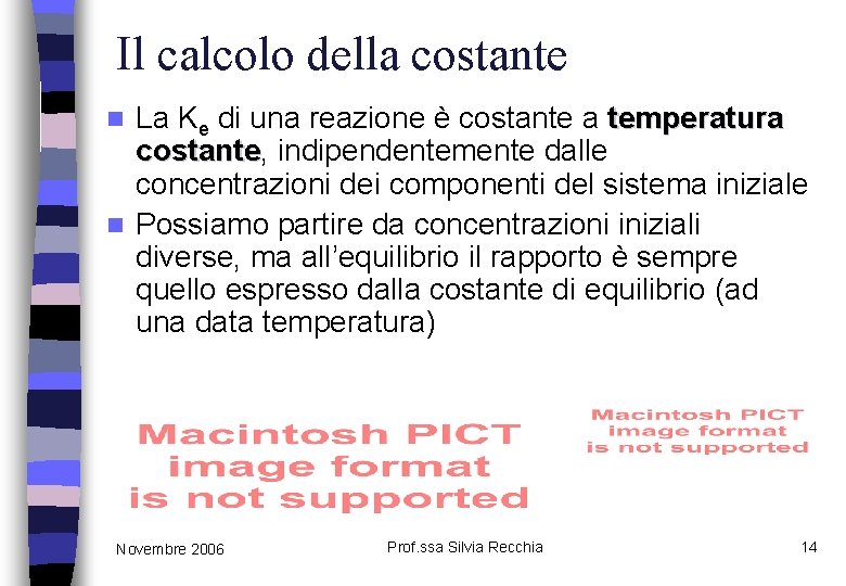 Il calcolo della costante La Ke di una reazione è costante a temperatura costante,