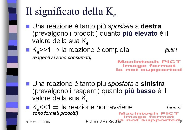 Il significato della Ke Una reazione è tanto più spostata a destra (prevalgono i