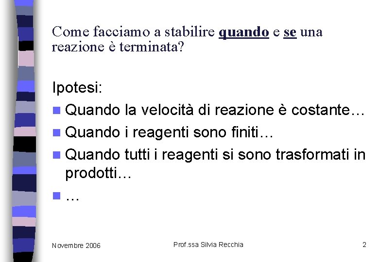 Come facciamo a stabilire quando e se una reazione è terminata? Ipotesi: n Quando