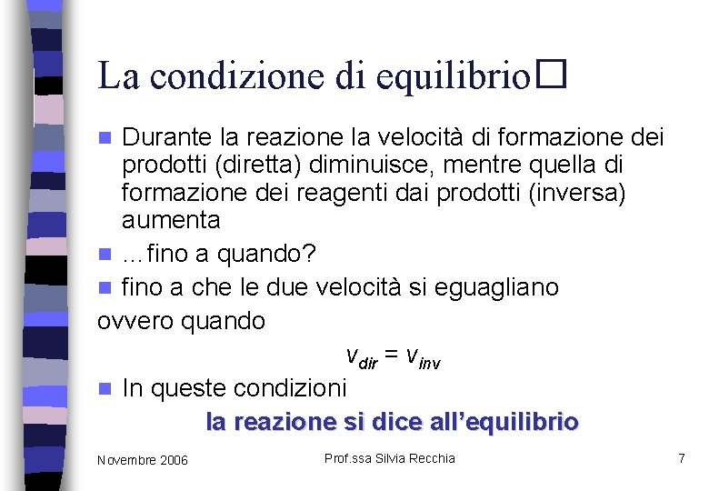 La condizione di equilibrio� Durante la reazione la velocità di formazione dei prodotti (diretta)