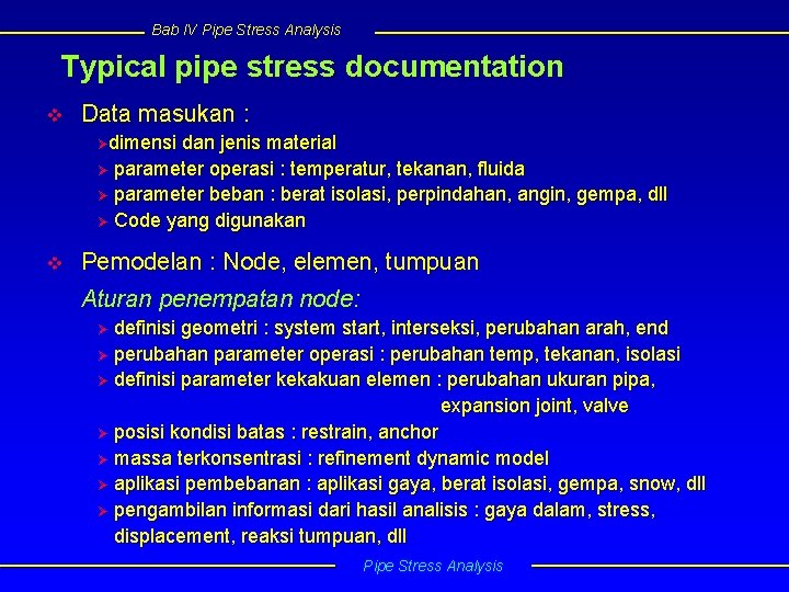 Bab IV Pipe Stress Analysis Typical pipe stress documentation v Data masukan : Ødimensi