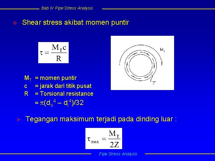 Bab IV Pipe Stress Analysis v Shear stress akibat momen puntir MT = momen