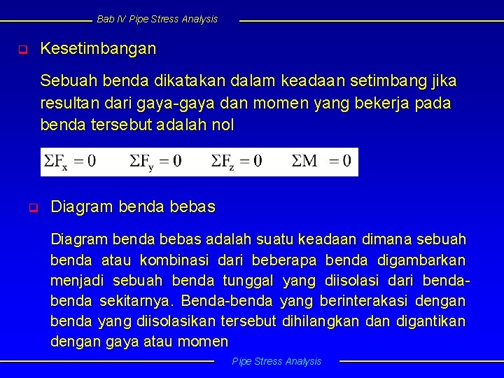 Bab IV Pipe Stress Analysis q Kesetimbangan Sebuah benda dikatakan dalam keadaan setimbang jika