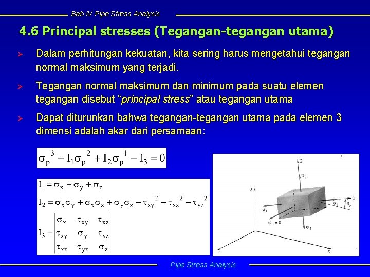 Bab IV Pipe Stress Analysis 4. 6 Principal stresses (Tegangan-tegangan utama) Ø Dalam perhitungan