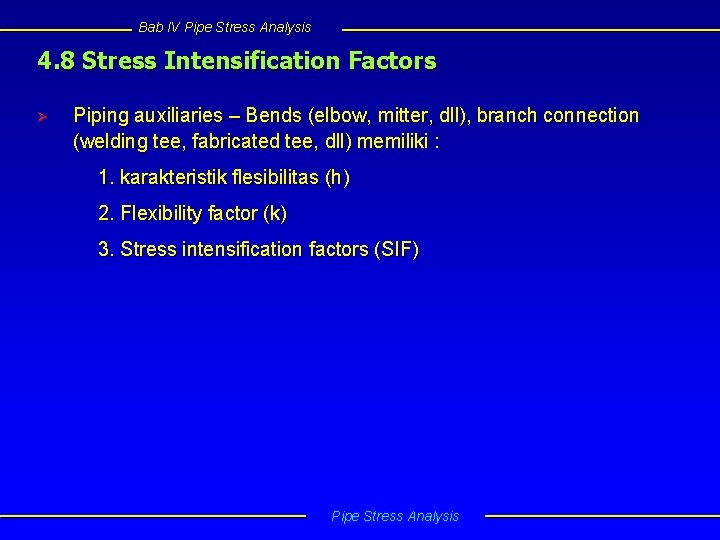 Bab IV Pipe Stress Analysis 4. 8 Stress Intensification Factors Ø Piping auxiliaries –