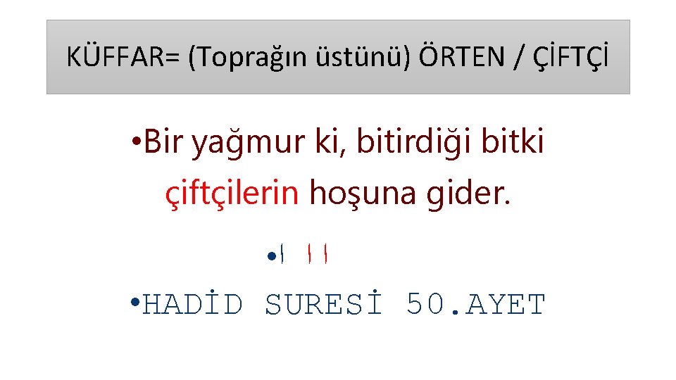 KÜFFAR= (Toprağın üstünü) ÖRTEN / ÇİFTÇİ • Bir yağmur ki, bitirdiği bitki çiftçilerin hoşuna