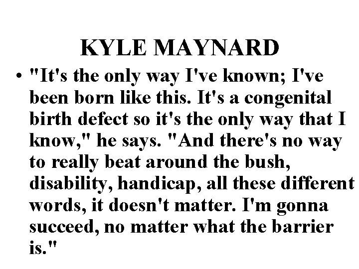KYLE MAYNARD • "It's the only way I've known; I've been born like this.