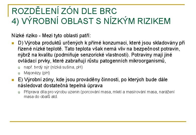 ROZDĚLENÍ ZÓN DLE BRC 4) VÝROBNÍ OBLAST S NÍZKÝM RIZIKEM Nízké riziko - Mezi