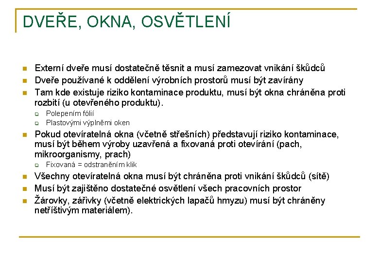 DVEŘE, OKNA, OSVĚTLENÍ n n n Externí dveře musí dostatečně těsnit a musí zamezovat