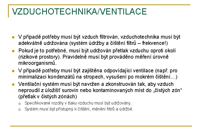 VZDUCHOTECHNIKA/VENTILACE n n V případě potřeby musí být vzduch filtrován, vzduchotechnika musí být adekvátně