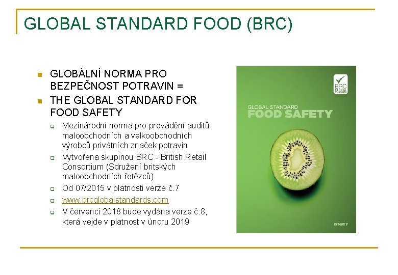 GLOBAL STANDARD FOOD (BRC) n n GLOBÁLNÍ NORMA PRO BEZPEČNOST POTRAVIN = THE GLOBAL