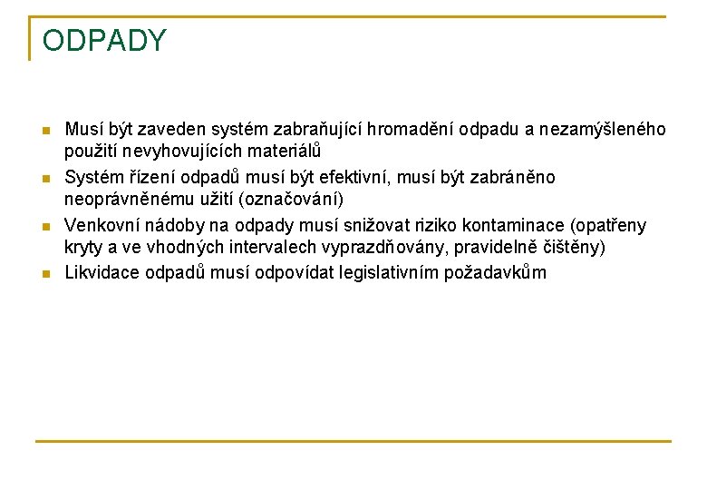 ODPADY n n Musí být zaveden systém zabraňující hromadění odpadu a nezamýšleného použití nevyhovujících