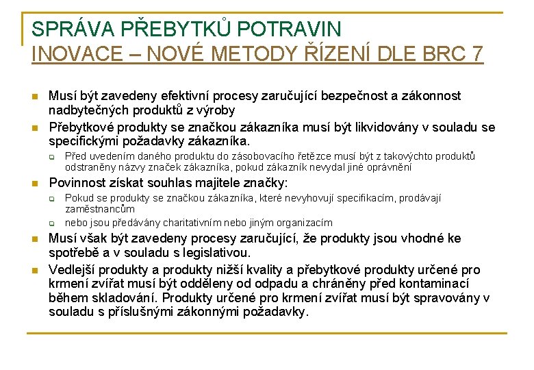 SPRÁVA PŘEBYTKŮ POTRAVIN INOVACE – NOVÉ METODY ŘÍZENÍ DLE BRC 7 n n Musí