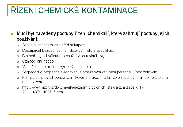 ŘÍZENÍ CHEMICKÉ KONTAMINACE n Musí být zavedeny postupy řízení chemikálií, které zahrnují postupy jejich
