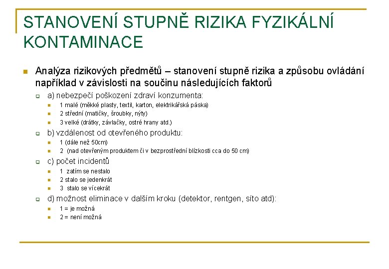 STANOVENÍ STUPNĚ RIZIKA FYZIKÁLNÍ KONTAMINACE n Analýza rizikových předmětů – stanovení stupně rizika a