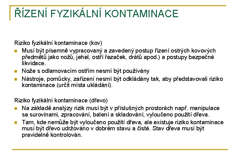 ŘÍZENÍ FYZIKÁLNÍ KONTAMINACE Riziko fyzikální kontaminace (kov) n Musí být písemně vypracovaný a zavedený